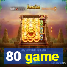 80 game